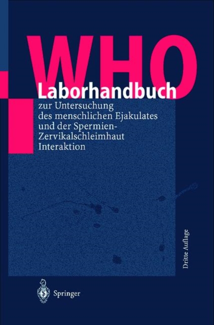 Who-Laborhandbuch : Zur Untersuchung Des Menschlichen Ejakulates Und Der Spermien-Zervikalschleim-Interaktion, Paperback / softback Book