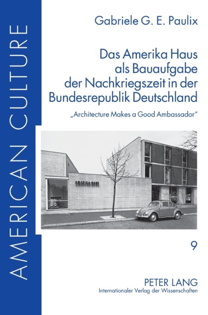 Das Amerika Haus als Bauaufgabe der Nachkriegszeit in der Bundesrepublik Deutschland : Architecture Makes a Good Ambassador, Hardback Book
