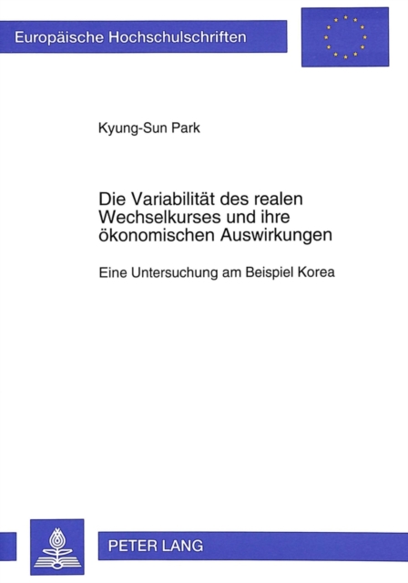 Die Variabilitaet des realen Wechselkurses und ihre oekonomischen Auswirkungen : Eine Untersuchung am Beispiel Korea, Paperback Book