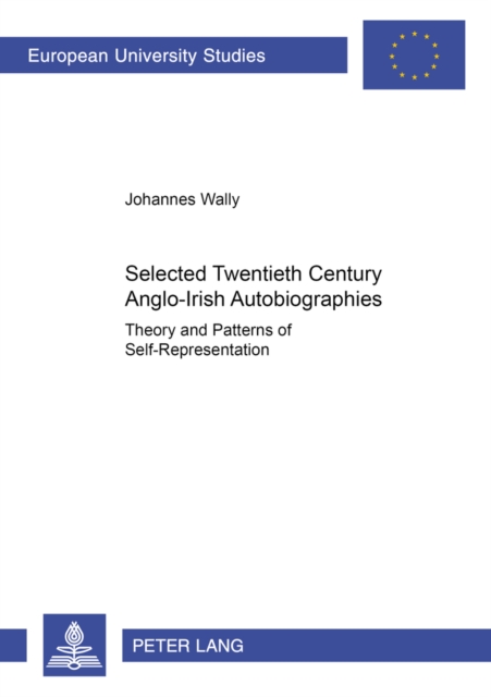 Selected Twentieth Century Anglo-Irish Autobiographies : Theory and Patterns of Self-representation, Paperback / softback Book