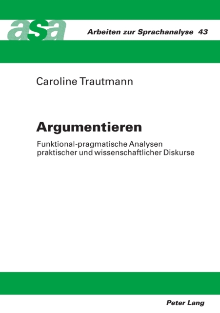 Argumentieren : Funktional-pragmatische Analysen praktischer und wissenschaftlicher Diskurse, Paperback / softback Book