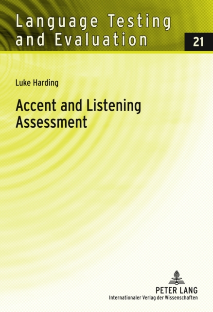 Accent and Listening Assessment : A Validation Study of the Use of Speakers with L2 Accents on an Academic English Listening Test, Hardback Book