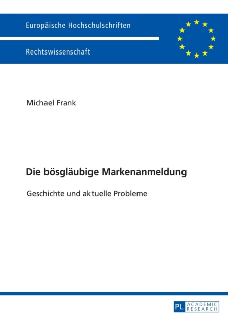 Die boesglaeubige Markenanmeldung : Geschichte und aktuelle Probleme, Paperback / softback Book