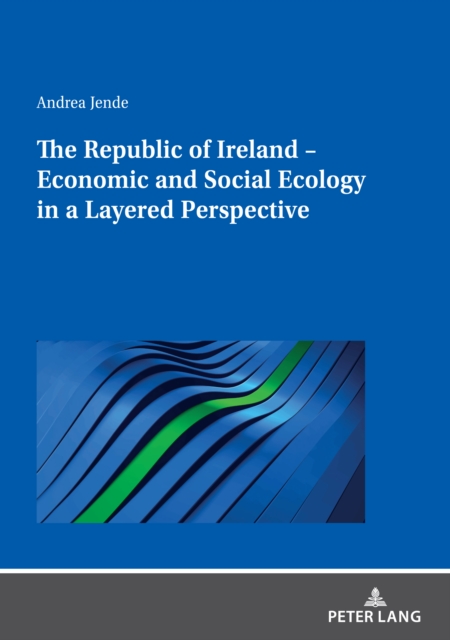 The Republic of Ireland - Economic and Social Ecology in a Layered Perspective, Paperback / softback Book The Republic of Ireland - Economic and Social Ecology in a Layered Perspective, Paperback / softback Book