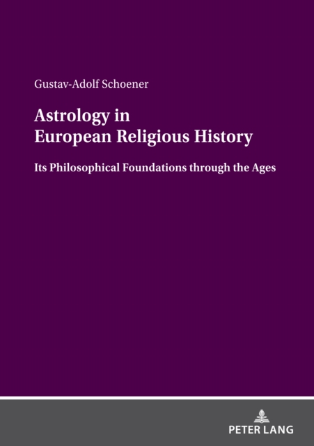 Astrology in European Religious History : Its Philosophical Foundations through the Ages, Paperback / softback Book