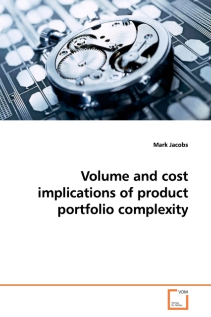 Volume and Cost Implications of Product Portfolio Complexity, Paperback / softback Book