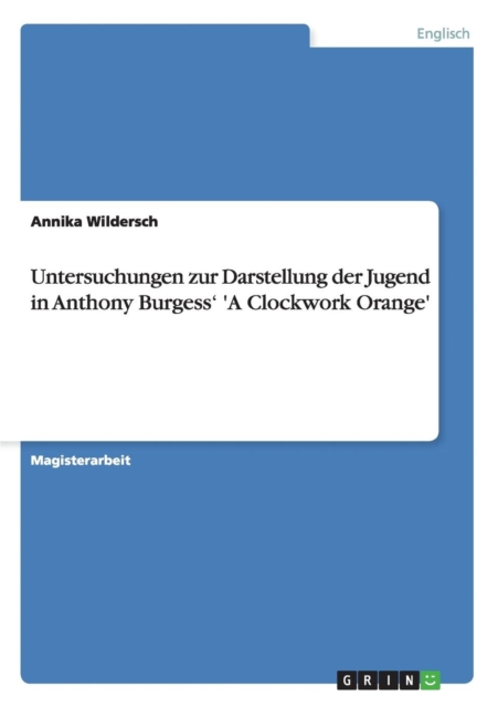 Untersuchungen Zur Darstellung Der Jugend in Anthony Burgess' 'a Clockwork Orange', Paperback / softback Book