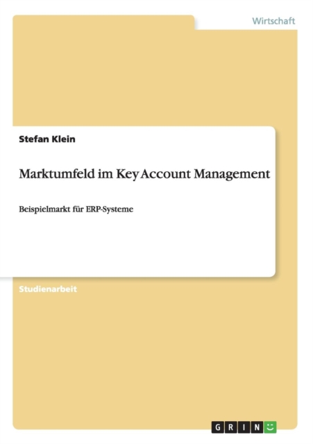 Marktumfeld im Key Account Management : Beispielmarkt fur ERP-Systeme, Paperback / softback Book
