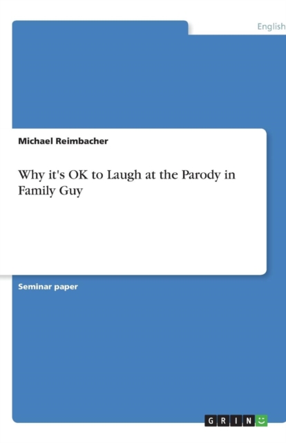 Why It's Ok to Laugh at the Parody in Family Guy, Paperback / softback Book