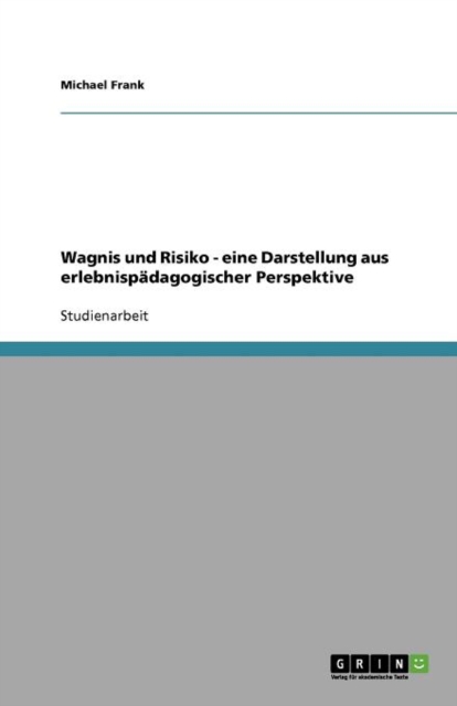 Wagnis Und Risiko - Eine Darstellung Aus Erlebnisp dagogischer Perspektive, Paperback / softback Book