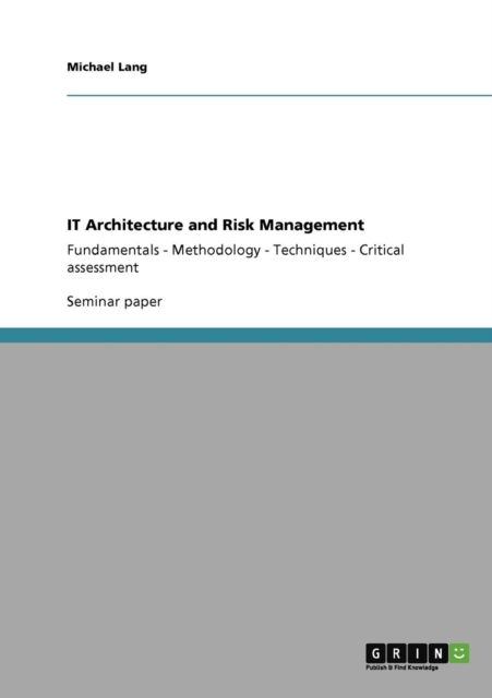 IT Architecture and Risk Management : Fundamentals - Methodology - Techniques - Critical assessment, Paperback / softback Book