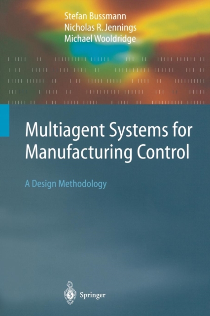 Multiagent Systems for Manufacturing Control : A Design Methodology, Paperback / softback Book