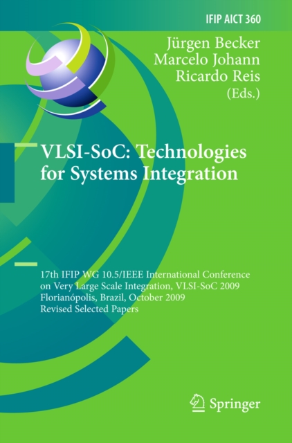 VLSI-SoC: Technologies for Systems Integration : 17th IFIP WG 10.5/IEEE International Conference on Very Large Scale Integration, VLSI-SoC 2009, Florianopolis, Brazil, October 12-15, 2009, Revised Sel, PDF eBook