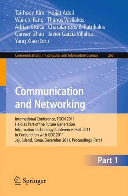 Communication and Networking : International Conference, FGCN 2011, Held as Part of the Future Generation Information Technology Conference, FGIT 2011, in Conjunction with GDC 2011, Jeju Island, Korea, Paperback / softback Book