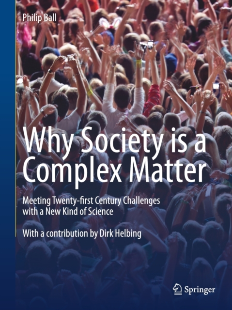 Why Society is a Complex Matter : Meeting Twenty-first Century Challenges with a New Kind of Science, Paperback / softback Book