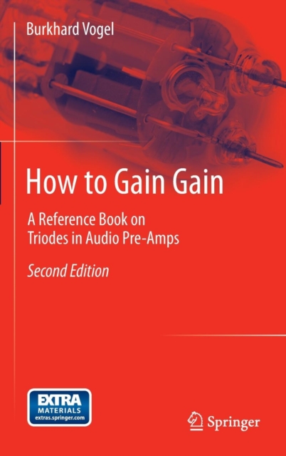 How to Gain Gain : A Reference Book on Triodes in Audio Pre-amps, Hardback Book