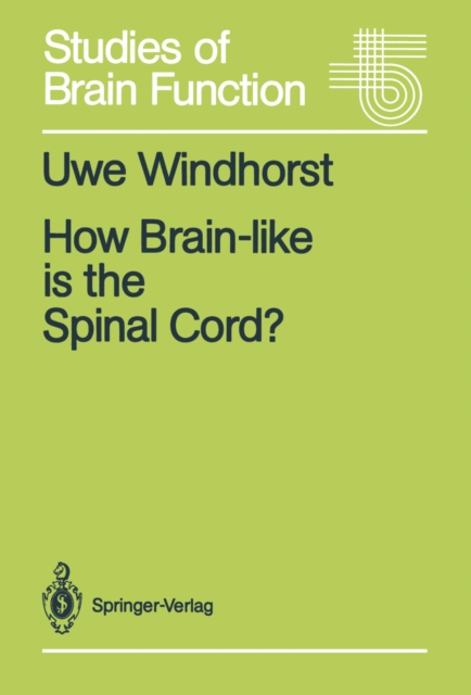 How Brain-like is the Spinal Cord? : Interacting Cell Assemblies in the Nervous System, PDF eBook