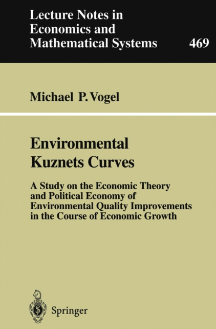 Environmental Kuznets Curves : A Study on the Economic Theory and Political Economy of Environmental Quality Improvements in the Course of Economic Growth, PDF eBook