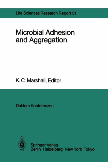 Microbial Adhesion and Aggregation : Report of the Dahlem Workshop on Microbial Adhesion and Aggregation Berlin 1984, January 15-20, PDF eBook