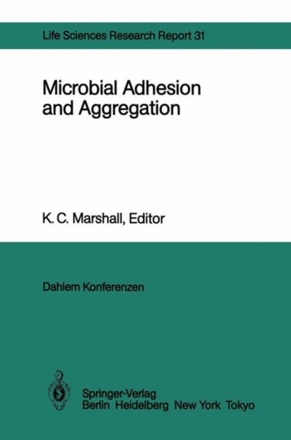 Microbial Adhesion and Aggregation : Report of the Dahlem Workshop on Microbial Adhesion and Aggregation Berlin 1984, January 15-20, Paperback / softback Book