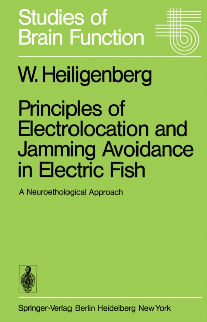 Principles of Electrolocation and Jamming Avoidance in Electric Fish : A Neuroethological Approach, PDF eBook