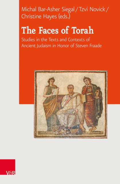 The Faces of Torah : Studies in the Texts and Contexts of Ancient Judaism in Honor of Steven Fraade, PDF eBook