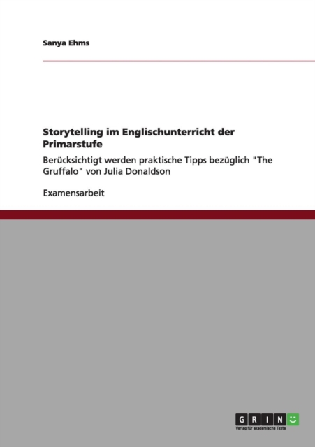 Storytelling im Englischunterricht der Primarstufe : Berucksichtigt werden praktische Tipps bezuglich The Gruffalo von Julia Donaldson, Paperback / softback Book