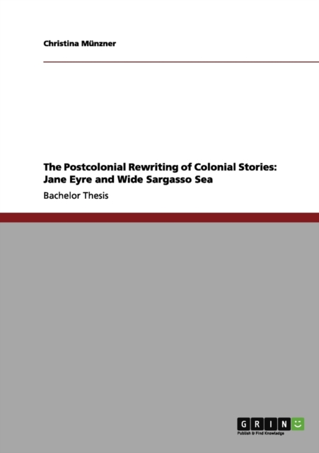 The Postcolonial Rewriting of Colonial Stories : Jane Eyre and Wide Sargasso Sea, Paperback / softback Book