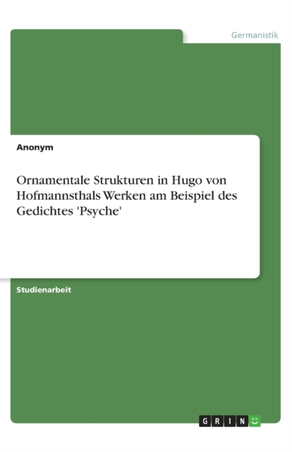 Ornamentale Strukturen in Hugo von Hofmannsthals Werken am Beispiel des Gedichtes 'Psyche', Paperback / softback Book