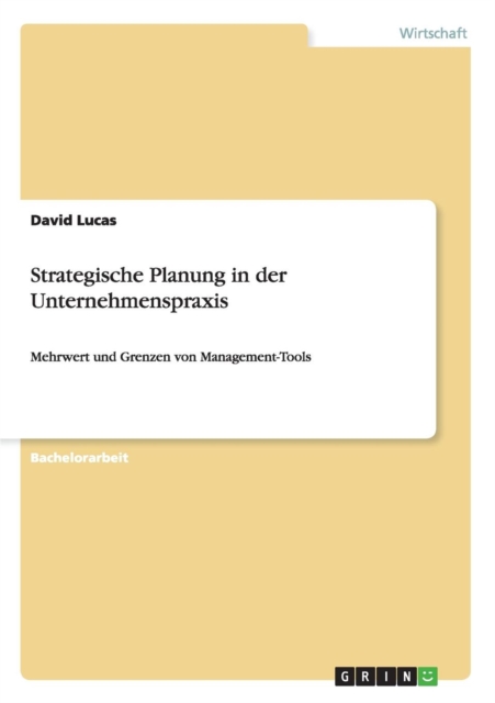 Strategische Planung in der Unternehmenspraxis : Mehrwert und Grenzen von Management-Tools, Paperback / softback Book