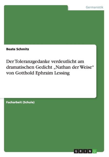 Der Toleranzgedanke verdeutlicht am dramatischen Gedicht "Nathan der Weise" von Gotthold Ephraim Lessing, Paperback / softback Book