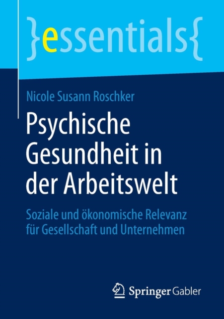 Psychische Gesundheit in der Arbeitswelt : Soziale und okonomische Relevanz fur Gesellschaft und Unternehmen, Paperback / softback Book