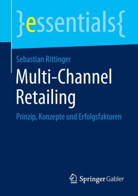 Multi-Channel Retailing : Prinzip, Konzepte Und Erfolgsfaktoren, Paperback / softback Book