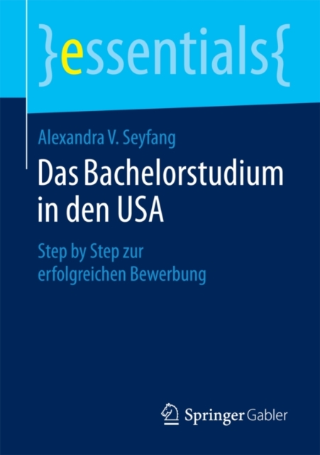 Das Bachelorstudium in den USA : Step by Step zur erfolgreichen Bewerbung, Paperback / softback Book