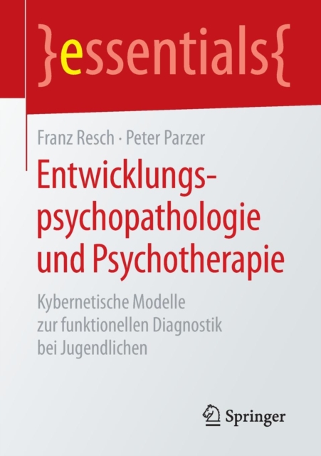 Entwicklungspsychopathologie Und Psychotherapie : Kybernetische Modelle Zur Funktionellen Diagnostik Bei Jugendlichen, Paperback / softback Book