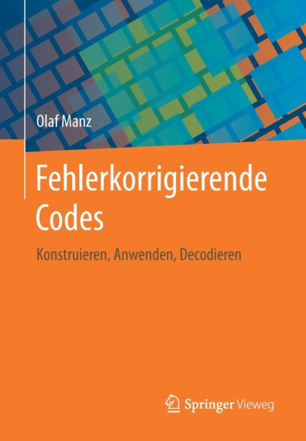 Fehlerkorrigierende Codes : Konstruieren, Anwenden, Decodieren, Paperback / softback Book
