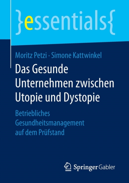 Das Gesunde Unternehmen Zwischen Utopie Und Dystopie : Betriebliches Gesundheitsmanagement Auf Dem Prufstand, Paperback / softback Book