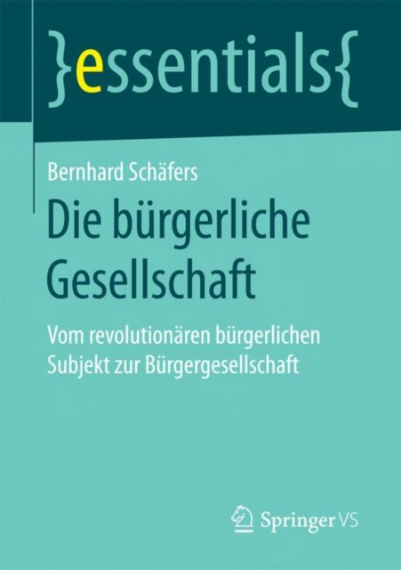 Die Burgerliche Gesellschaft : Vom Revolutionaren Burgerlichen Subjekt Zur Burgergesellschaft, Paperback / softback Book
