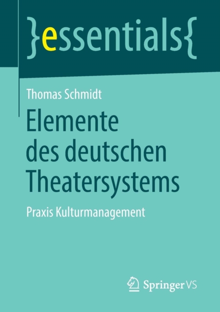 Elemente Des Deutschen Theatersystems : Praxis Kulturmanagement, Paperback / softback Book