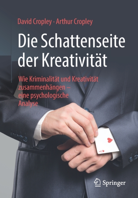 Die Schattenseite Der Kreativitat : Wie Kriminalitat Und Kreativitat Zusammenhangen - Eine Psychologische Analyse, Paperback / softback Book
