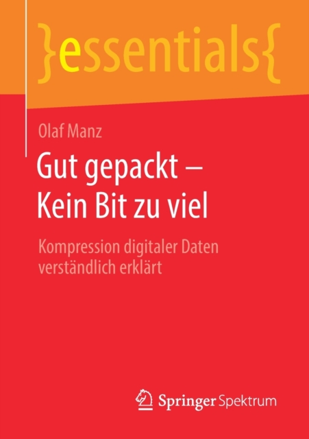 Gut Gepackt - Kein Bit Zu Viel : Kompression Digitaler Daten Verstandlich Erklart, Paperback / softback Book