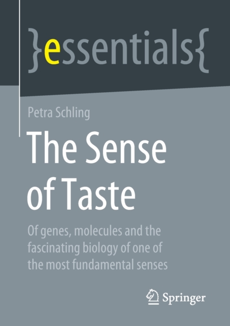 The Sense of Taste : Of genes, molecules and the fascinating biology of one of the most fundamental senses, Paperback / softback Book