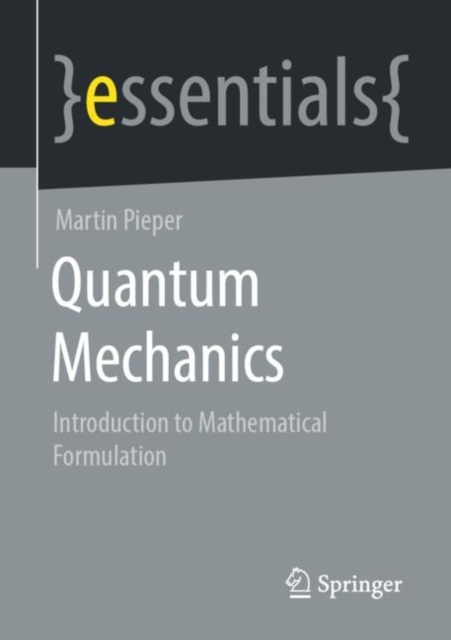 Quantum Mechanics : Introduction to Mathematical Formulation, Paperback / softback Book