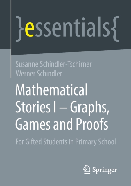 Mathematical Stories I – Graphs, Games and Proofs : For Gifted Students in Primary School, Paperback / softback Book