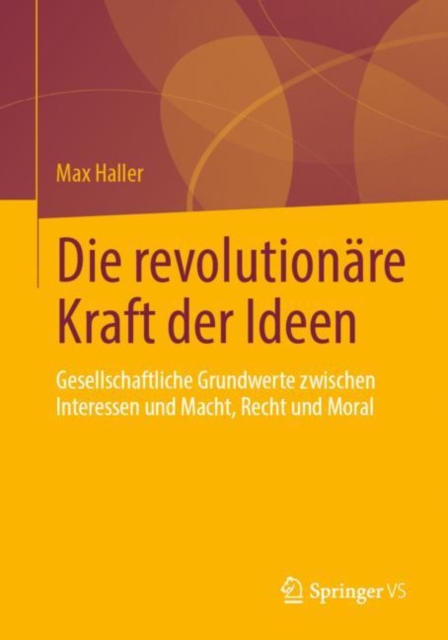 Die revolutionare Kraft der Ideen : Gesellschaftliche Grundwerte zwischen Interessen und Macht, Recht und Moral, Paperback / softback Book