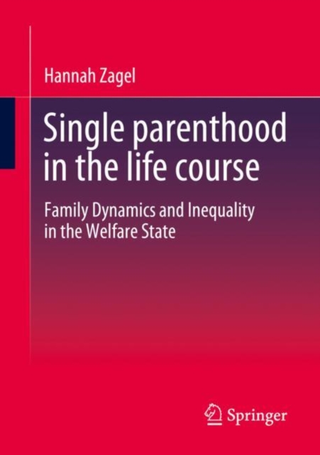 Single parenthood in the life course : Family Dynamics and Inequality in the Welfare State, Paperback / softback Book