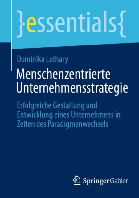 Menschenzentrierte Unternehmensstrategie : Erfolgreiche Gestaltung und Entwicklung eines Unternehmens in Zeiten des Paradigmenwechsels, Paperback / softback Book