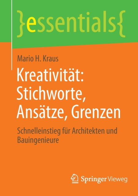 Kreativitat: Stichworte, Ansatze, Grenzen : Schnelleinstieg fur Architekten und Bauingenieure, Paperback / softback Book