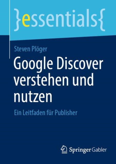 Google Discover verstehen und nutzen : Ein Leitfaden fur Publisher, Paperback / softback Book