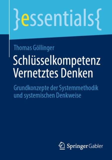 Schlusselkompetenz Vernetztes Denken : Grundkonzepte der Systemmethodik und systemischen Denkweise, Paperback / softback Book